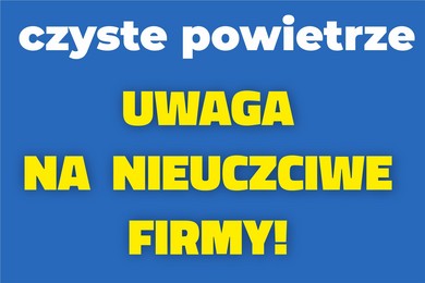 Czyste Powietrze: trzeba uważać na nieuczciwe firmy!